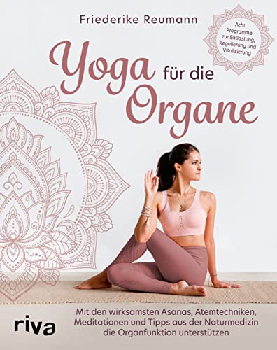 Yoga für die Organe: Mit den wirksamsten Asanas, Atemtechniken, Meditationen und Tipps aus der Naturmedizin die Organfunktion unterstützen. Acht Programme zur Entlastung, Regulierung und Vitalisierung von RIVA