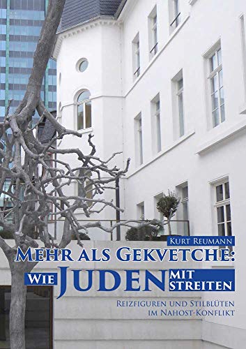 Mehr als Gekvetche: Wie Juden mit Juden streiten: Reizfiguren und Stilblüten im Nahost-Konflikt