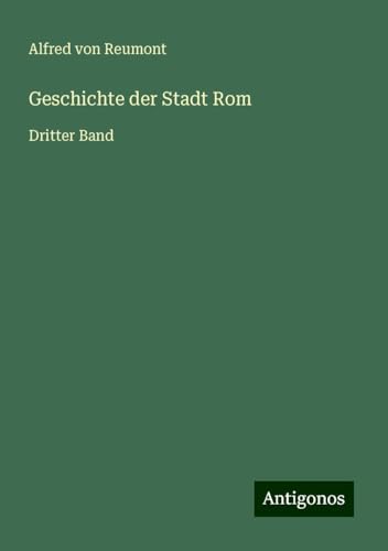 Geschichte der Stadt Rom: Dritter Band von Antigonos Verlag