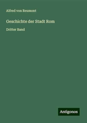 Geschichte der Stadt Rom: Dritter Band von Antigonos Verlag