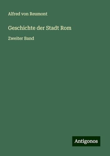 Geschichte der Stadt Rom: Zweiter Band von Antigonos Verlag