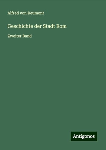 Geschichte der Stadt Rom: Zweiter Band von Antigonos Verlag
