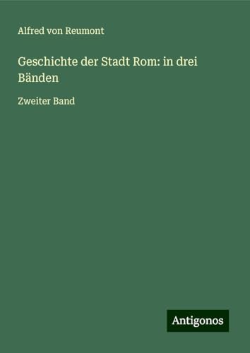 Geschichte der Stadt Rom: in drei Bänden: Zweiter Band von Antigonos Verlag