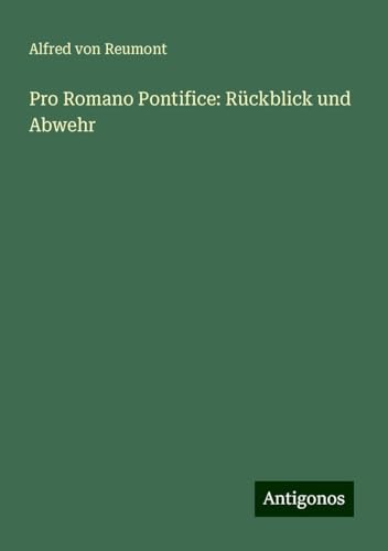 Pro Romano Pontifice: Rückblick und Abwehr von Antigonos Verlag