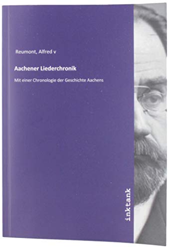 Aachener Liederchronik: Mit einer Chronologie der Geschichte Aachens von Inktank-Publishing