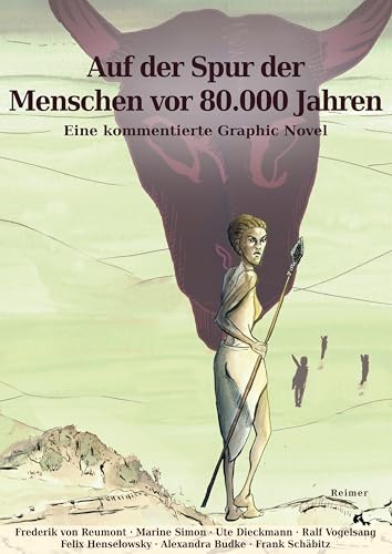 Auf der Spur der Menschen vor 80.000 Jahren: Eine kommentierte Graphic Novel von Reimer, Dietrich