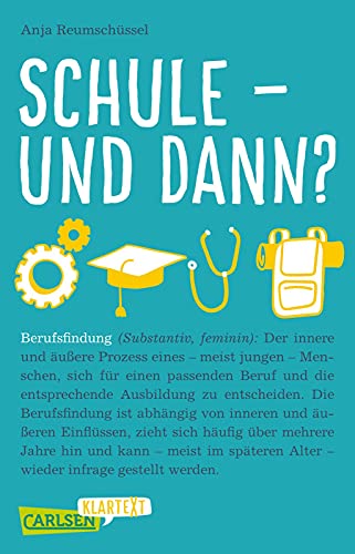 Carlsen Klartext: Schule und dann? Berufsfindung: Was will ich mal werden, welches Studium passt zu mir und welche Möglichkeiten gibt es noch? Dieses Sachbuch hilft bei der Orientierung