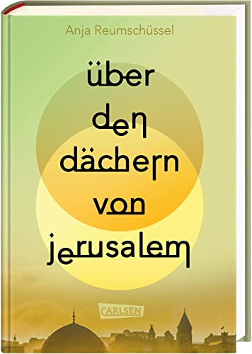 Über den Dächern von Jerusalem: 75 Jahre Israel: Der Konflikt von Juden und Palästinensern gut recherchiert und aus zwei Perspektiven berührend beschrieben von Carlsen