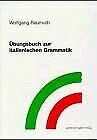Übungsbuch zur italienischen Grammatik: Übungsbuch und Schlüssel