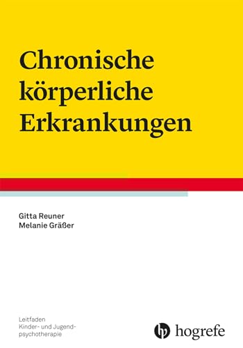 Chronische körperliche Erkrankungen (Leitfaden Kinder- und Jugendpsychotherapie) von Hogrefe Verlag