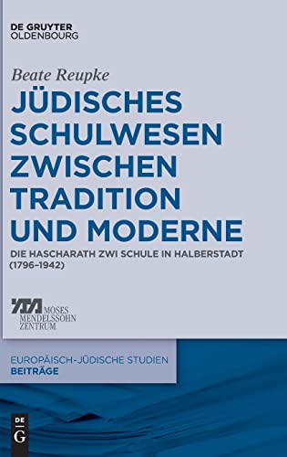 Jüdisches Schulwesen zwischen Tradition und Moderne: Die Hascharath Zwi Schule in Halberstadt (1796–1942) (Europäisch-jüdische Studien – Beiträge, 28, Band 28)