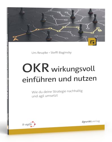 OKR wirkungsvoll einführen und nutzen: Wie du deine Strategie nachhaltig und agil umsetzt OKR wirkungsvoll einführen und nutzen: Wie du deine Strategie nachhaltig und agil umsetzt