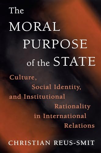 The Moral Purpose of the State: Culture, Social Identity, and Institutional Rationality in International Relations (Princeton Studies in International History and Politics) von Princeton University Press
