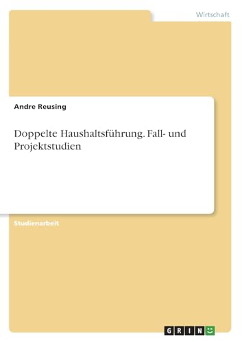 Doppelte Haushaltsführung. Fall- und Projektstudien von GRIN Verlag