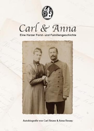 Carl & Anna: Eine Harzer Forst- und Familiengeschichte von Verlagshaus Schlosser