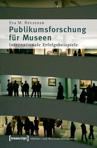 Publikumsforschung für Museen: Internationale Erfolgsbeispiele (Schriften zum Kultur- und Museumsmanagement)