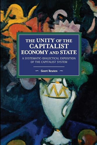 unity of the capitalist economy and state: A systematic-dialectical exposition of the capitalist system (Historical Materialism) von Haymarket Books