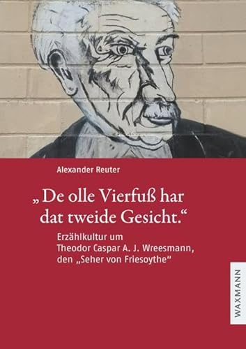 „De olle Vierfuß har dat tweide Gesicht.“: Erzählkultur um Theodor Caspar A. J. Wreesmann, den „Seher von Friesoythe“