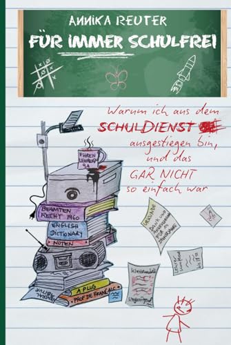 Für immer schulfrei: Warum ich aus dem Schuldienst ausgestiegen bin, und das gar nicht so einfach war von Independently published
