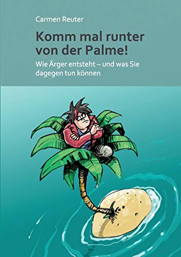 Komm mal runter von der Palme!: Wie Ärger entsteht - und was Sie dagegen tun können von tredition