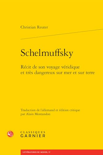 Schelmuffsky: Récit de son voyage véridique et très dangereux sur mer et sur terre Schelmuffsky: Récit de son voyage véridique et très dangereux sur mer et sur terre von CLASSIQ GARNIER