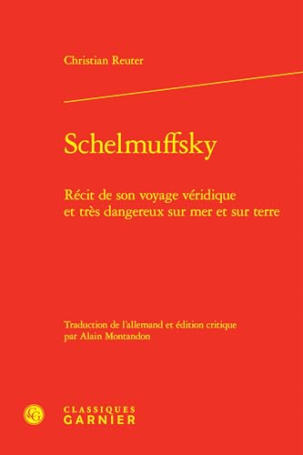 Schelmuffsky: Recit De Son Voyage Veridique Et Tres Dangereux Sur Mer Et Sur Terre (Litteratures Du Monde, 57) Schelmuffsky: Recit De Son Voyage Veridique Et Tres Dangereux Sur Mer Et Sur Terre (Litteratures Du Monde, 57) von Classiques Garnier Multimedia