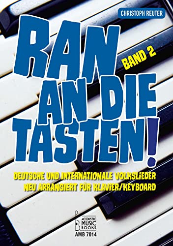 Ran an die Tasten. Band 2: Deutsche und internationale Volkslieder neu arrangiert für Klavier/Keyboard Ran an die Tasten. Band 2: Deutsche und internationale Volkslieder neu arrangiert für Klavier/Keyboard von Acoustic Music Books