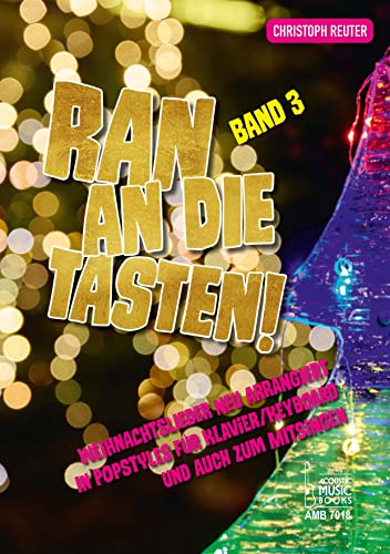 Ran an die Tasten. Band 3: Weihnachtslieder neu arrangiert in Popstyles für Klavier/Keyboard und auch zum Mitsingen