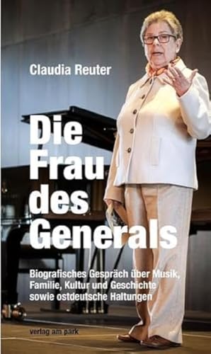 Die Frau des Generals: Biografisches Gespräch über Musik, Familie, Kultur und Geschichte sowie ostdeutsche Haltungen (verlag am park) von edition ost