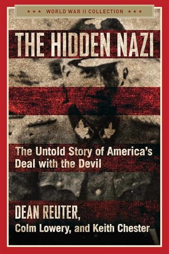 The Hidden Nazi: The Untold Story of America's Deal with the Devil (World War II Collection)