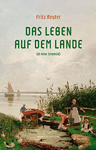 Das Leben auf dem Lande: Ut mine Stromtid von Manuscriptum Verlagsbuchhandlung