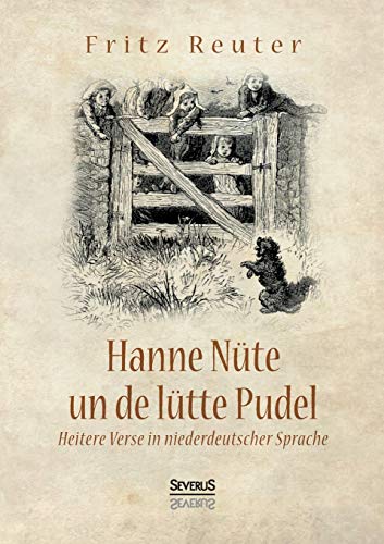 Hanne Nüte un de lütte Pudel: Heitere Verse in niederdeutscher Sprache Hanne Nüte un de lütte Pudel: Heitere Verse in niederdeutscher Sprache