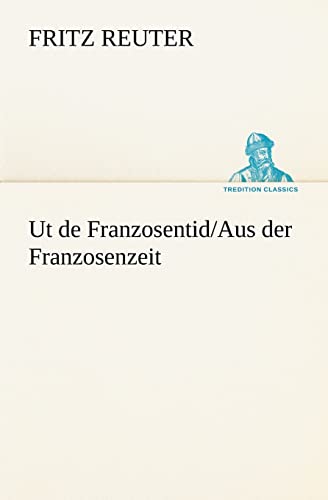 Ut de Franzosentid/Aus der Franzosenzeit (TREDITION CLASSICS)