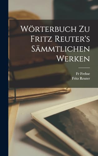 Wörterbuch zu Fritz Reuter's sämmtlichen Werken Wörterbuch zu Fritz Reuter's sämmtlichen Werken