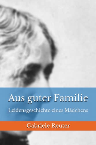 Aus guter Familie: Leidensgeschichte eines Mädchens von Reprint Publishing