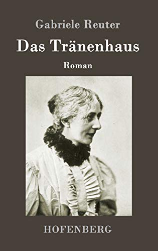 Das Tränenhaus: Roman von Hofenberg