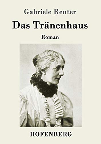 Das Tränenhaus: Roman von Hofenberg