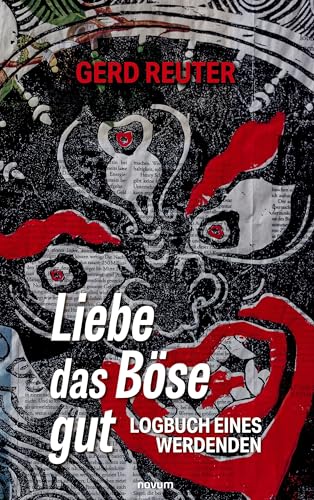 Liebe das Böse gut: Logbuch eines Werdenden von novum Verlag