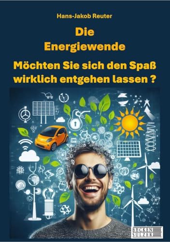 Die Energiewende: Möchten Sie sich den Spaß wirklich entgehen lassen? von Bücken & Sulzer