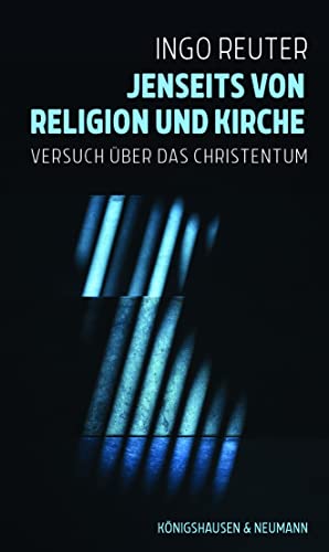 Jenseits von Religion und Kirche: Versuch über das Christentum von Königshausen & Neumann