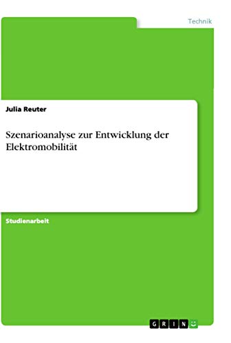 Szenarioanalyse zur Entwicklung der Elektromobilität von Grin Verlag