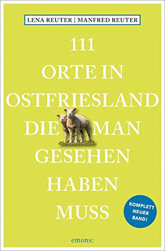 111 Orte in Ostfriesland, die man gesehen haben muss: Reiseführer, komplett neuer Band von Emons Verlag