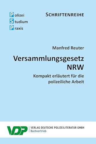 Versammlungsgesetz NRW: Kompakt erläutert für die polizeiliche Arbeit (PSP Schriftenreihe) von Deutsche Polizeiliteratur