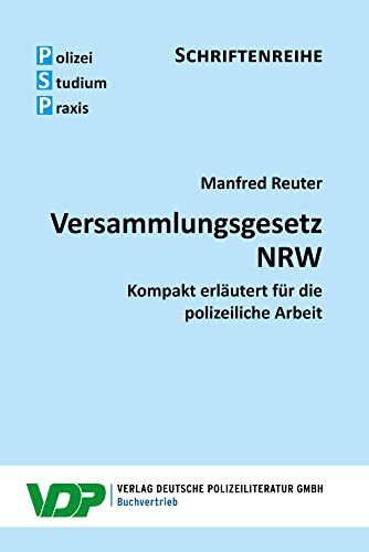 Versammlungsgesetz NRW: Kompakt erläutert für die polizeiliche Arbeit (PSP Schriftenreihe) von Deutsche Polizeiliteratur