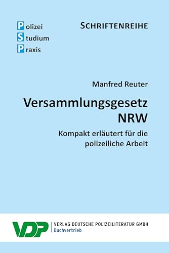 Versammlungsgesetz NRW: Kompakt erläutert für die polizeiliche Arbeit (PSP Schriftenreihe)