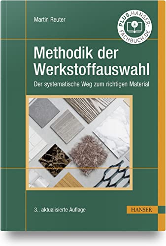 Methodik der Werkstoffauswahl: Der systematische Weg zum richtigen Material von Carl Hanser Verlag GmbH & Co. KG