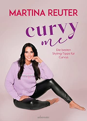 Curvy me. Die besten Styling-Tipps für Curvys. Stilberatung, Make-up-Tipps und perfekte Outfits für kurvige Frauen. Gutes Aussehen für jeden Figurtyp, mit Modeexpertin Martina Reuter von Ueberreuter, Carl Verlag