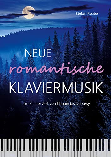 Neue romantische Klaviermusik im Stil der Zeit von Chopin bis Debussy von Books on Demand GmbH