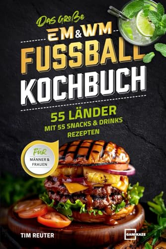 Das große EM & WM Fußball Kochbuch für Männer und Frauen – 55 Länder mit 55 Snacks und Drinks Rezepten Das große EM & WM Fußball Kochbuch für Männer und Frauen – 55 Länder mit 55 Snacks und Drinks Rezepten