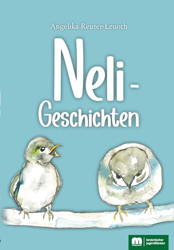 Neli – Geschichten: Ein kleiner Vogel lernt das Leben kennen